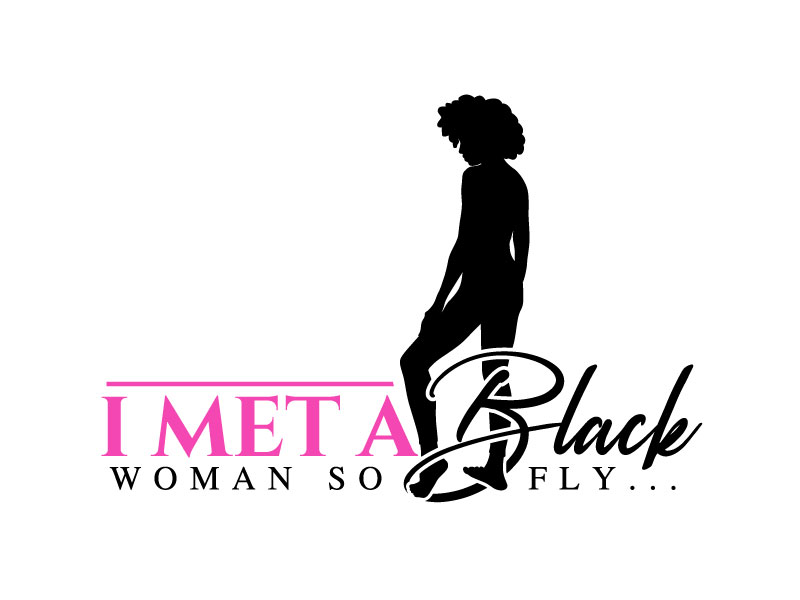 I Met A Black Woman So Fly... logo design by Gilate
