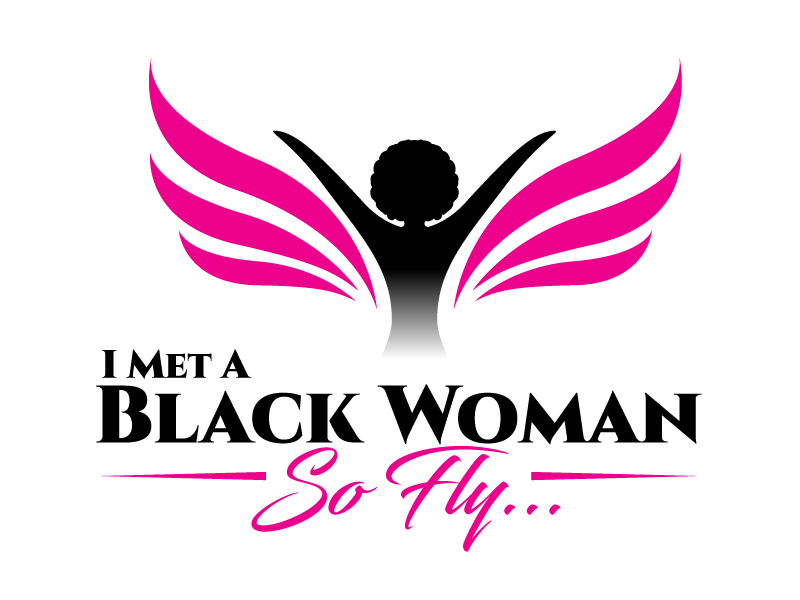I Met A Black Woman So Fly... logo design by jaize