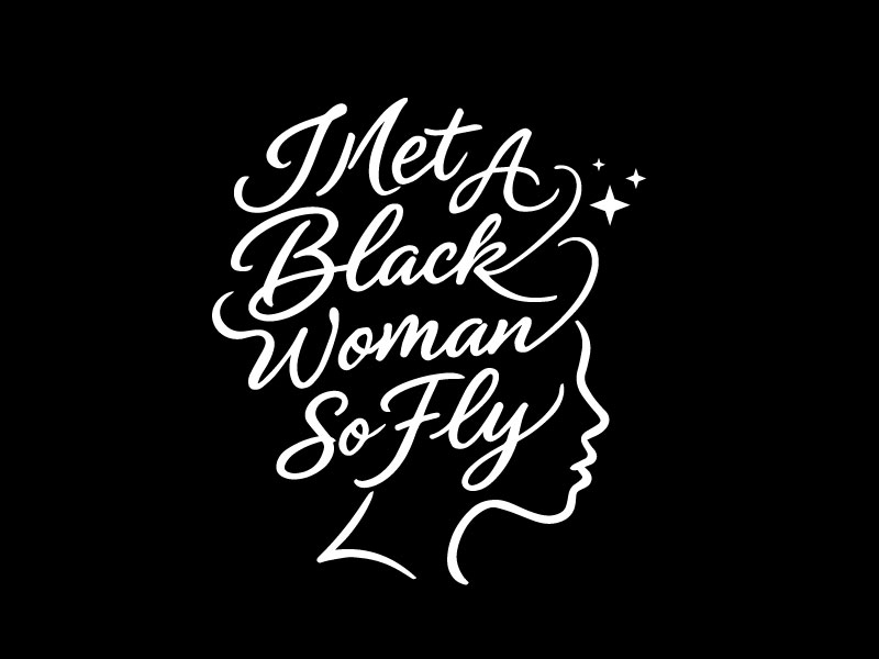 I Met A Black Woman So Fly... logo design by tec343